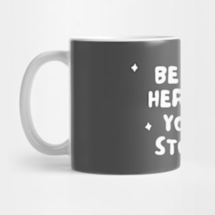 Be the hero of your story Mug